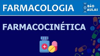 Farmacocinética  Absorção Distribuição Biotransformação e Eliminação Farmacologia  Bio Aulas [upl. by Yttap164]