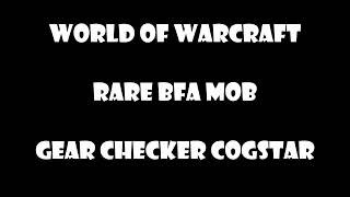 World of Warcraft  BFA Rare Mob  Gear Checker Cogstar [upl. by Sirenay912]