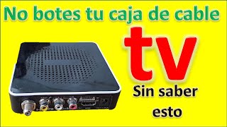 no botes tu CAJA DE CABLE TV sin antes de ver este video [upl. by Michey447]