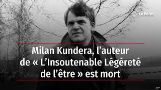 Milan Kundera l’auteur de « L’Insoutenable Légèreté de l’être » est mort [upl. by Atirhs785]