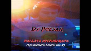 DJ Pulsar  Ballata Spensierata Movimento Lento vol2 [upl. by Phillipe]