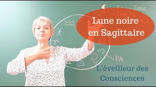 Lune noire en Sagittaire  Léveilleur des consciences [upl. by Bendix411]