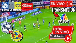 🔴 Puebla VS AMERICA EN VIVO ⚽ CANAL AZTECA DEPORTES  ✅  AMERICA VS PUEBLA HOY Donde Ver 2022 [upl. by Eiramac]