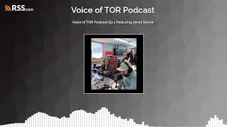 Voice of TOR Podcast Ep1 Featuring Jerod Stoner [upl. by Uol]