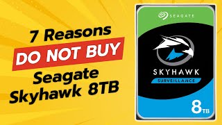 DONT BUY Seagate Skyhawk 8TB BEFORE WATCHING THIS VIDEO 🚫💔 7 Reasons [upl. by Irrek]