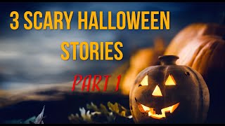 3 Scary Halloween Stories Part 1 [upl. by Mcintosh]