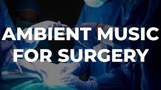 AMBIENCE FOR SURGERY  Neutral Frequencies  Concentration And Focus  Background Music For Surgery [upl. by Harriman]