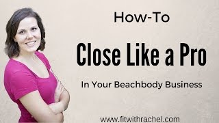 How to CLOSE like a PRO in your Beachbody Business [upl. by Eirlav423]