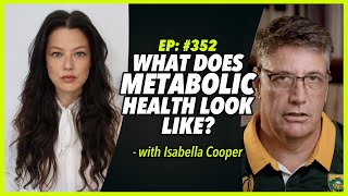 Ep352 WHAT DOES METABOLIC HEALTH LOOK LIKE  with Isabella Cooper [upl. by Leba]