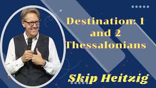 Destination 1 and 2 Thessalonians  Listen to Skip Heitzig [upl. by Nauqet]