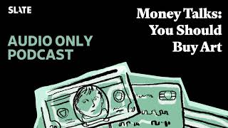 Money Talks You Should Buy Art  Slate Money [upl. by Nairrad]