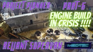 Reliant Regal Supervan 3 Project Plonker Pt6 ENGINE REBUILD IN CRISIS [upl. by Ahgem]