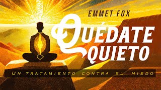 Emmet Fox  QUÉDATE QUIETO Un tratamiento contra el Miedo Audiolibro Completo en Español [upl. by Nnaegroeg]