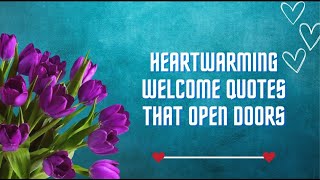 ♡Heartwarming Welcome Quotes that Open Doors♡ [upl. by Eelymmij]