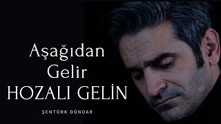 AŞAĞIDAN GELİR HOZALI GELİN  ŞENTÜRK DÜNDAR [upl. by Bigod]