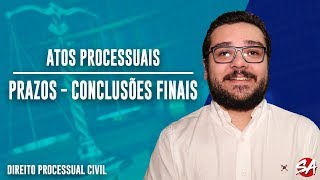 ATOS PROCESSUAIS  PRAZOS CONCLUSÕES FINAIS  Parte 6  Direito Processual Civil [upl. by Ecikram]