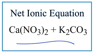 How to Write the Net Ionic Equation for CaNO32  K2CO3  CaCO3  KNO3 [upl. by Semyaj567]