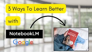 3 Ways To Learn ANYTHING with NotebookLM  Googles New AI Tool [upl. by Robinett]