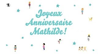 ♫ Joyeux Anniversaire Mathilde ♫ [upl. by Norwood]