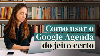 Como usar o Google Agenda do jeito certo [upl. by Etnelav629]