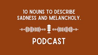 Podcast 10 Nouns to Describe Sadness and Melancholy [upl. by Neyrb]