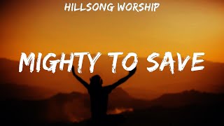 Hillsong Worship  Mighty To Save  lyrics [upl. by Longwood]