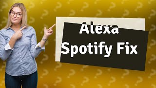 Why does Alexa not play Spotify [upl. by Nit]