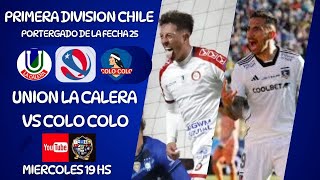 UNION LA CALERA vs COLO COLO  PRIMERA DIV DE CHILE  PENDIENTE DE LA FECHA 25  EN VIVO [upl. by Umeh]