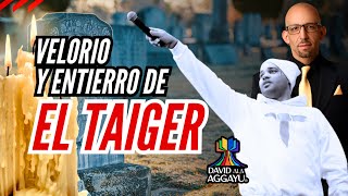 EL TAIGER VELORIO Y ENTIERRO [upl. by Annawak27]