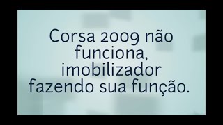 Corsa 2009 não pega  funciona imobilizador fazendo sua função [upl. by Radie]