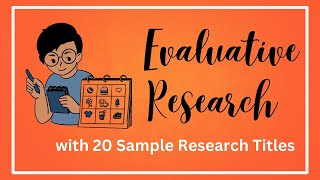 Evaluative Research Design with 20 Sample Evaluative Research Titles [upl. by Kellina]