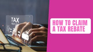 How to claim a tax rebate [upl. by Amaral323]