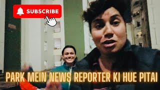 Park mein hue news reporter ki PITAI [upl. by Namyw]