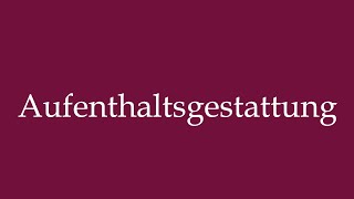 How to Pronounce Aufenthaltsgestattung Residence permit Correctly in German [upl. by Mabel514]