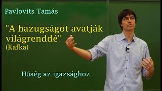 Bevezetés a filozófiába  quotA hazugságot avatják világrenddéquot Kafka  Pavlovits Tamás [upl. by Reginnej424]