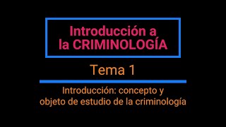 Introducción a la Criminología Tema 1 Introducción Concepto y objeto de estudio de la Criminología [upl. by Monroy]