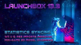 LaunchBox 133 Released Statistics Syncing 3D Model Game Overrides Wii U amp PS3 Parsing NET 60 [upl. by Ennoitna]