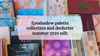 Eyeshadow palette collection and declutter summer 2024 edit [upl. by Lunette312]