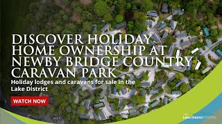 Find your perfect holiday home at Newby Bridge Country Caravan Park Lake District [upl. by Sirtimed]