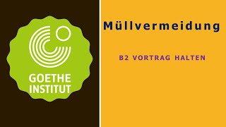 Müllvermeidung  Goethe Zertifikat B2  Sprechen Teil 1  Vortrag halten [upl. by Ratna]