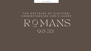 The Doctrine of Election Part 4  Romans 9633 Understanding Gods Glory [upl. by Quartus249]