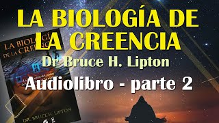 AUDIO LIBRO Biología de la creencia  Bruce Lipton  PARTE 2 [upl. by Greeson259]