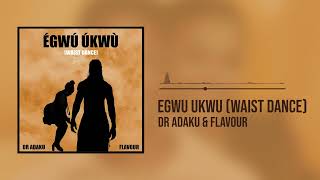 Dr Adaku amp Flavour  Egwu Ukwu Waist Dance Official Audio [upl. by Eikram]