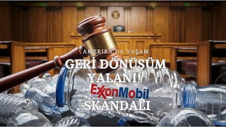 Amerikada Yaşam  Geri Dönüşüm Yalanı ExxonMobil Skandalı [upl. by Ysus7]