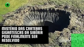 Mistério das crateras gigantescas da Sibéria pode finalmente ser resolvido [upl. by Ayifa983]