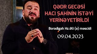 Qədr gecəsi  Seyyid Taleh  Hacı Şahinin istəyi yerinə yetirildi  09042023 [upl. by Enttirb16]