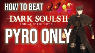 How to Beat Dark Souls 2 with Pyro Only [upl. by Rofotsirk745]