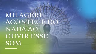 MILAGRRE ACONTECE DO NADA AO OUVIR ESSE SOM [upl. by Hosea]