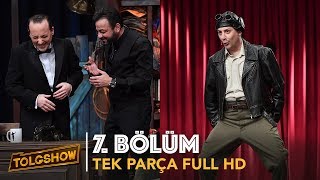 TOLGSHOW 7 Bölüm  Tek Parça Full HD [upl. by Chickie]