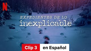 Expedientes de lo inexplicable Temporada 1 Clip 3  Tráiler en Español  Netflix [upl. by Lilly810]